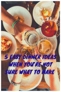 5 Easy Dinner Ideas