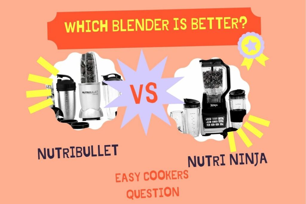 Nutribullet vs Nutri Ninja Which Blender Is Better? EASY COOKERS