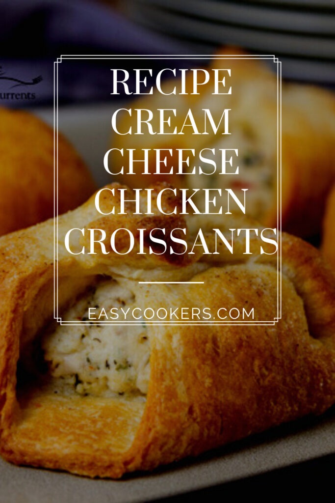 Recipe Cream Cheese Chicken Croissants EASY COOKERS
