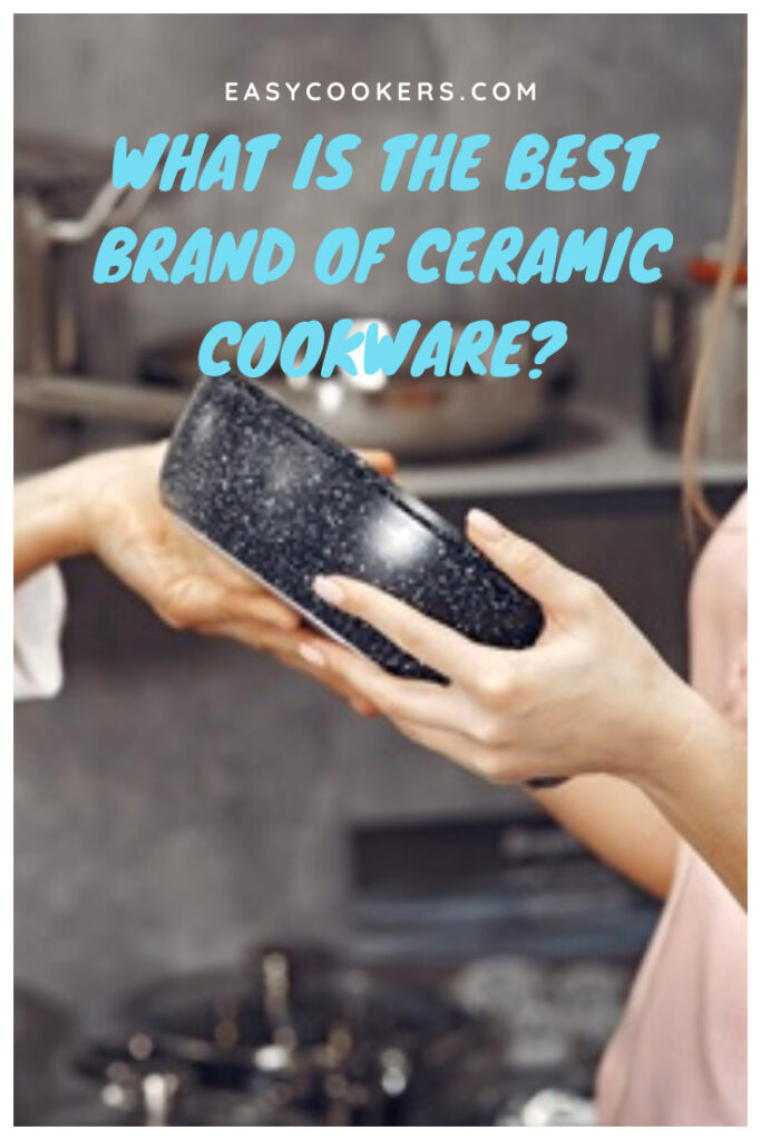 What is the Best Brand of Ceramic Cookware? EASY COOKERS